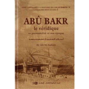 Abû Bakr le véridique - Sa personnalité et son Époque