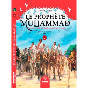 Le Prophète Muhammad - De la bataille de Badr au décès du Prophète