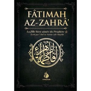 Fâtimah Az-Zahrâ - La fille bien-aimée du Prophète (sws)