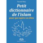 Petit dictionnaire de l'Islam pour qui espère en Dieu