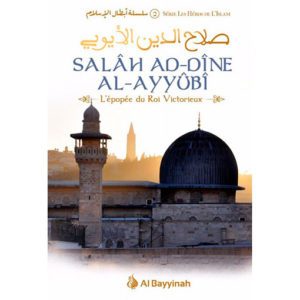 Salâh Ad-Dîne Al-Ayyûbî - L'épopée du Roi Victorieux - Série des Héros de l'Islam 2