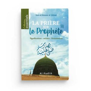 La prière sur le Prophète ﷺ : Significations - Mérites - Formulations - 'Abd Al-Muhsin Al-'Abbâd