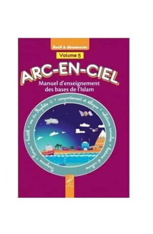 Arc-En-Ciel 5 – Manuel D’enseignement Des Bases De L’Islam – Editions Al-Hadîth