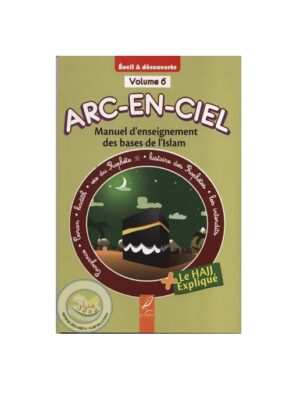 Arc-En-Ciel 6 – Manuel D’enseignement Des Bases De L’Islam – Editions Al-Hadîth