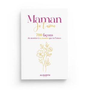 Maman Je t’aime 700 façons de montrer à ta maman que tu l’aimes